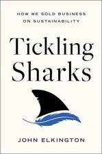 Tickling Sharks: How We Sold Business on Sustainability,Elkingto