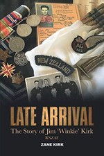 Late Arrival: The Story of Jim ?Winkie? Kirk, RNZAF - Kirk, Zane