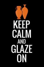 Keep Calm and Glaze On
