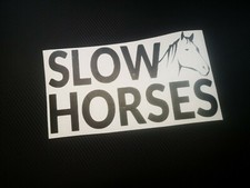 SLOW HORSES  car/bumper/window/trailer/horsebox vinyl sticker/decal