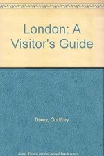 London: The Visitors Guide, Dixey, Godfrey, Used; Good Book