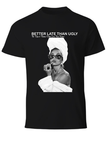 Better late than ugly shirt - late,