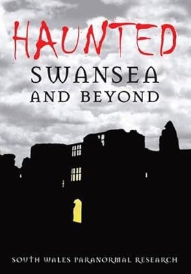 Haunted swansea and beyond - and,