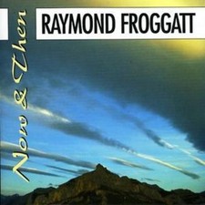 Raymond Froggatt: Now and Then