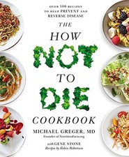 The How Not to Die Cookbook: Over 100 Recipes to Help Prev... by Greger, Michael