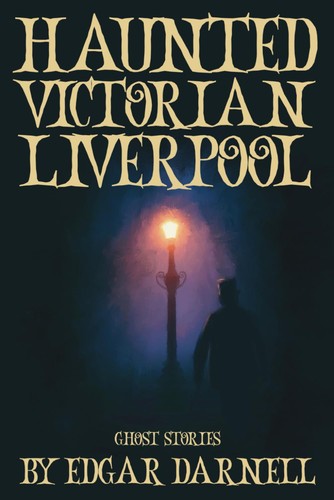 Haunted victorian liverpool a - victorian, liverpool:
