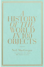 A History of the World in 100 Objects, Neil MacGregor, Used; Very Good Book