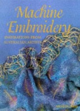 Machine Embroidery: Inspirations from Australian Artists (Quilters Heritage),Kr