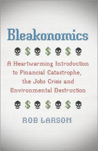 Bleakonomics rob larson - by,