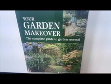 Your Garden Makeover: The complete guide to garden renewal - LIZ DOBBS