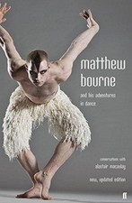 Matthew Bourne and His Adventures in Dance:... - Macaulay, Alastair