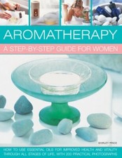 Aromatherapy: A Step-by-step Guide for Women: How to Use Essential Oils for Imp