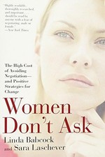 Women Don't Ask: The High Cost of Avoiding Negotiation--And... - Babcock, Linda