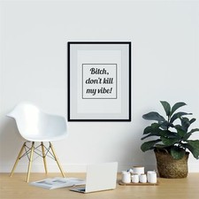 Bitch Don’t Kill My Vibe! Glamours Print Minimal Typography Minimalist Wall Art