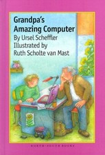 Grandpa's Amazing Computer by Scheffler, Ursel