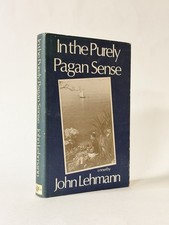 In the Purely Pagan Sense, John Lehmann. 1976 1st Edition Dust Jacket Gay Novel
