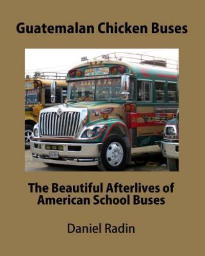Guatemalan chicken buses the - guatemalan,