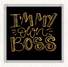 Black Gold I'm My Own Boss Quote Drinks Mat Coaster