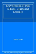 Encyclopaedia of Irish Folklore, Legend and Romance By Daithi O Hogain