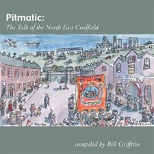 Pitmatic: The Talk of the North East Coalfield (WOR Language) - Bill Griffiths