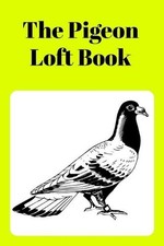 The Pigeon Loft Book: Racing