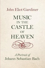 Music in the Castle of Heaven: A Portrait of Johann S... by Gardiner, John Eliot