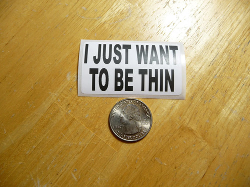 Just want thin - just,