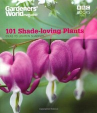 Gardeners' World: 101 Shade-loving Plants: Ideas to Light Up Shadows (Gardene.