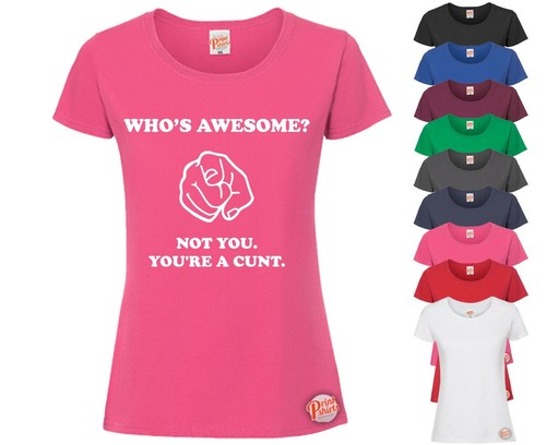 Who awesome not you c - not, c*nt