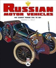 Russian Motor Vehicles: The Czarist Period 1784 to 1917 By Maurice A. Kelly