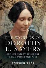 The Worlds of Dorothy L. Sayers: The Life and Works of the Crime