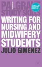 Writing for Nursing and Midwifery Students (Palgrave Study Skills) By Dr Julio