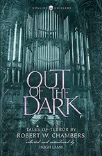 Out of the Dark: Tales of Terror by Robert W. Chambers (Collins 