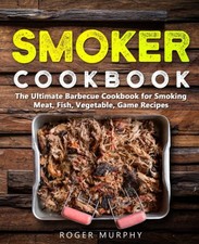 Smoker Cookbook: The Ultimate