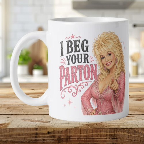 Beg your parton mug funny - parton,