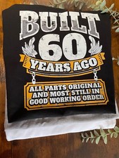 Printed T shirt Mens BUILT 60 YEARS AGO ALL PARTS ORIGINAL Heat Transfer Gift