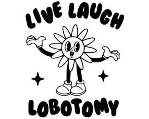 Small live laugh lobotomy - small,