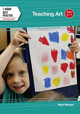 Belair: Best Practice - Teaching Art: Ages 4 - 7 by Meager, Nigel Book The Cheap