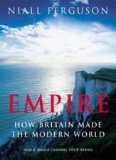 Empire: How Britain Made the Modern World By Niall Ferguson. 9780713996159
