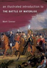 An Illustrated Introduction to the Battle of Waterloo - Simner, Mark