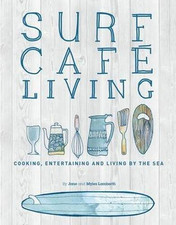 Surf Cafe Living: Cooking, Entertaining and Living by the Sea - Jane Lamberth