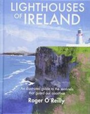 Lighthouses of Ireland : An Illustrated Guide to the Sentinels Th