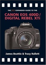 The Expanded Guide to the Canon EOS 400D/Digital Rebel Xti... - Beattie, James