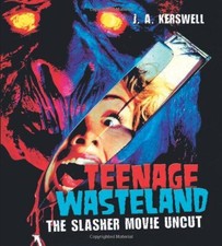 Teenage Wasteland: The Slasher Movie Uncut - J. A. Kerswell