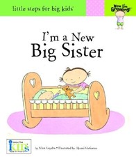 I'm a New Big Sister (Little Steps for Big Kids: Now I'm Growing