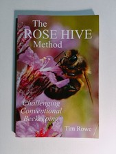 The Rose Hive Method - Challenging Conventional Beekeeping by Tim Rowe 2013 pb