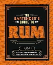 The Bartenders Guide to Rum: Classic and Modern-Day Cocktails for Rum Lovers, Lo