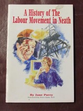A History Of The Labour Movement In Neath Jane PARRY foreword by Peter Hain