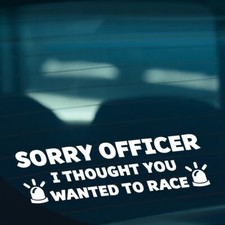 Sorry officer you wanted race - you,