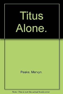 Titus alone peake mervyn - titus, alone.,